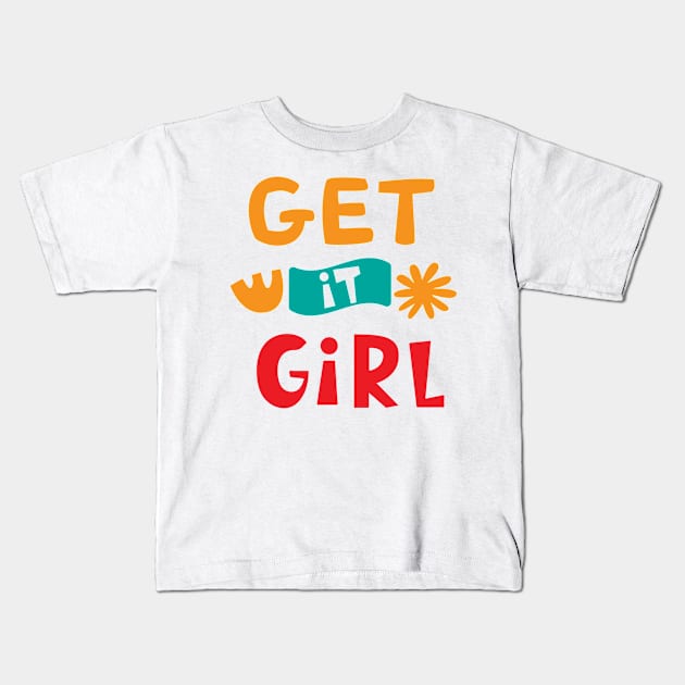 Get It Girl Kids T-Shirt by designdaking